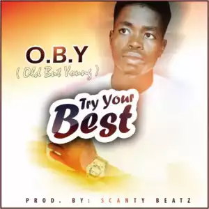 O.B.Y - Try Your Best (Prod By Scanty Beatz)